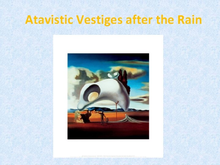 Atavistic Vestiges after the Rain 