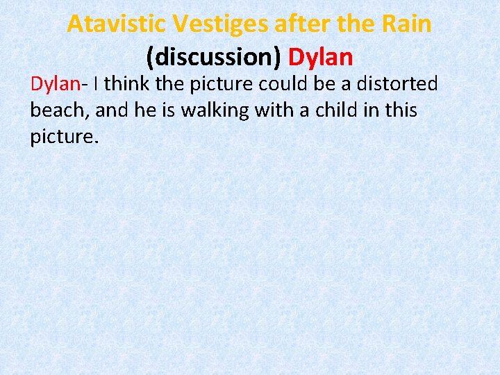 Atavistic Vestiges after the Rain (discussion) Dylan- I think the picture could be a