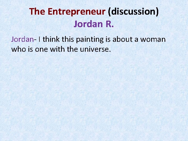 The Entrepreneur (discussion) Jordan R. Jordan- I think this painting is about a woman