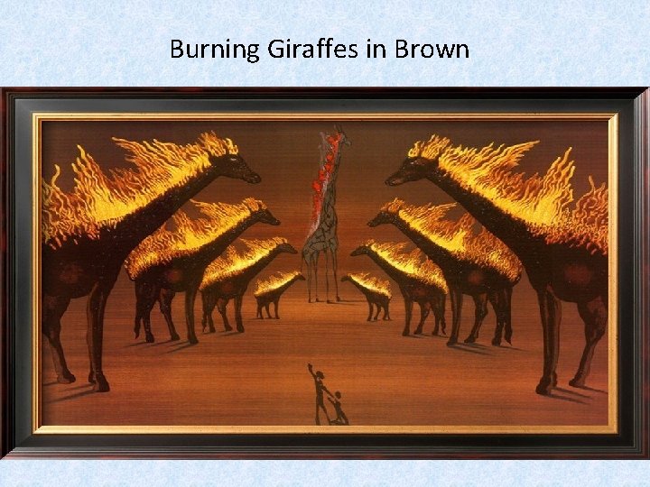 Burning Giraffes in Brown 
