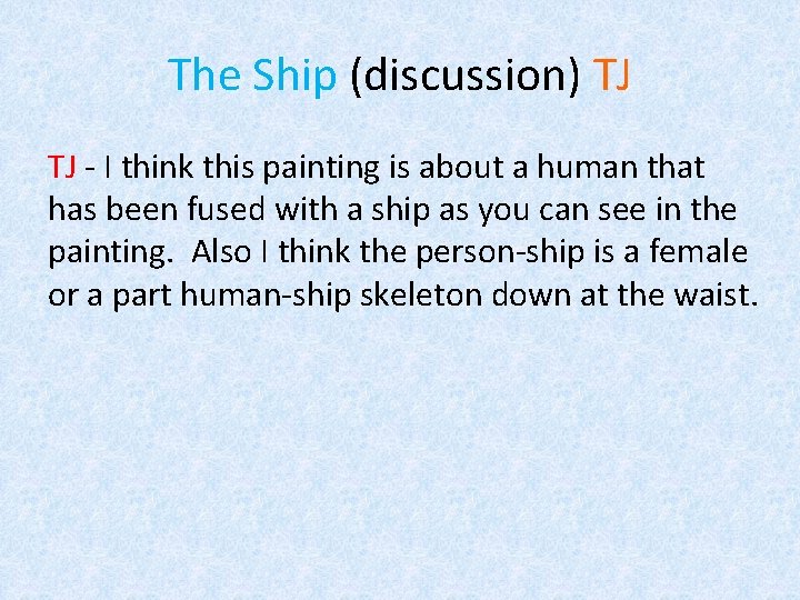 The Ship (discussion) TJ TJ - I think this painting is about a human