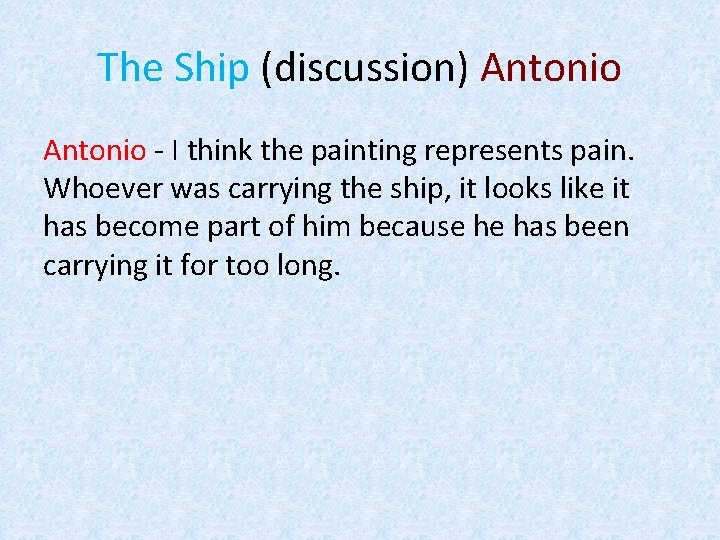 The Ship (discussion) Antonio - I think the painting represents pain. Whoever was carrying