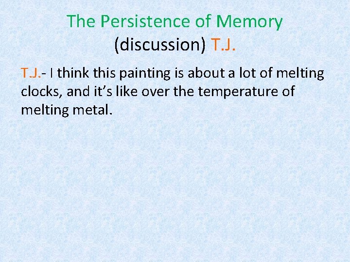 The Persistence of Memory (discussion) T. J. - I think this painting is about