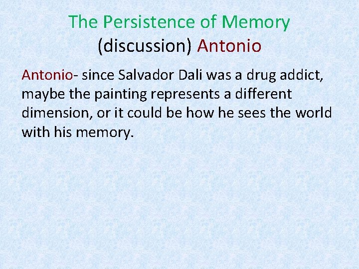The Persistence of Memory (discussion) Antonio- since Salvador Dali was a drug addict, maybe