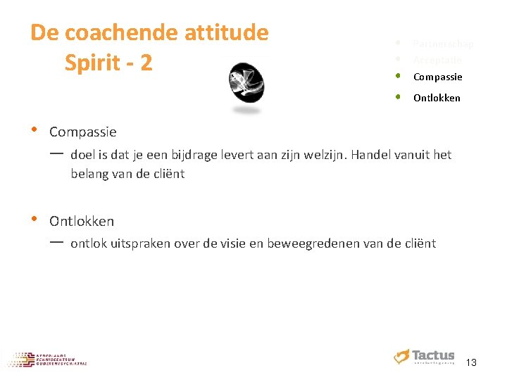 De coachende attitude Spirit - 2 • Partnerschap Acceptatie Compassie Ontlokken Compassie ─ •