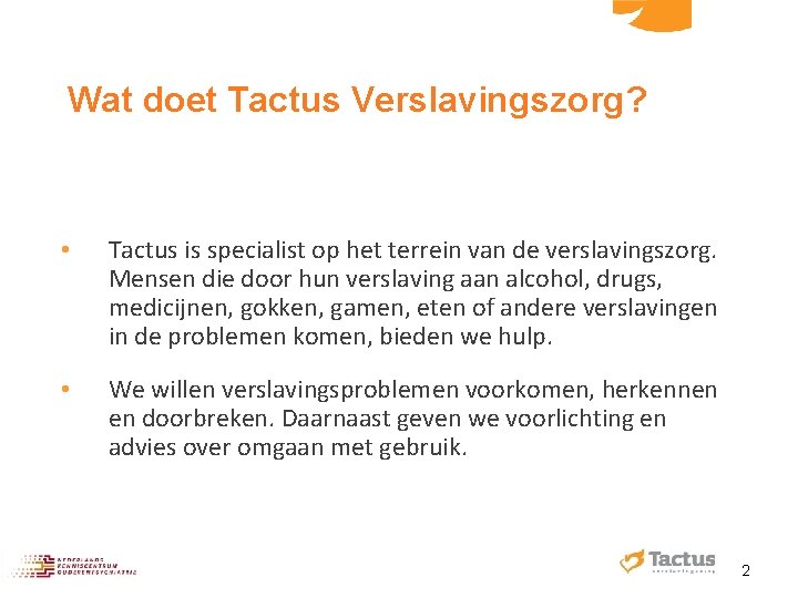 Wat doet Tactus Verslavingszorg? • Tactus is specialist op het terrein van de verslavingszorg.