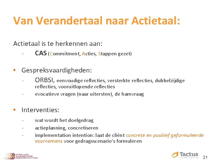 Van Verandertaal naar Actietaal: Actietaal is te herkennen aan: ‐ CAS (Commitment, Acties, Stappen