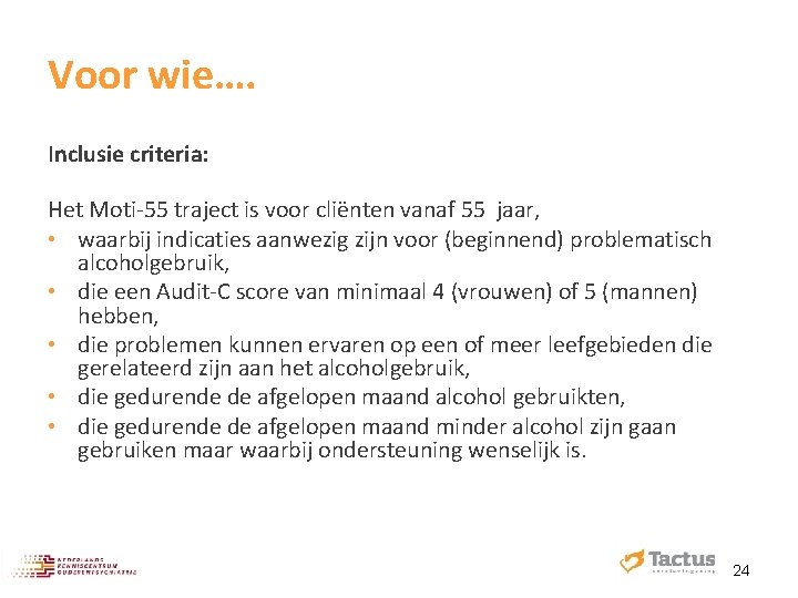 Voor wie…. Inclusie criteria: Het Moti‐ 55 traject is voor cliënten vanaf 55 jaar,