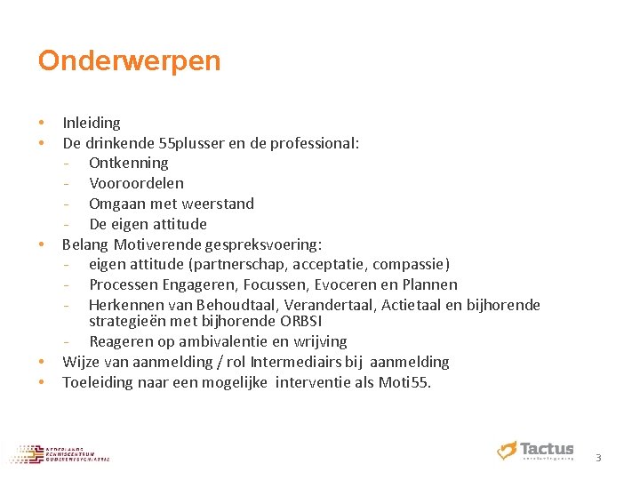 Onderwerpen • • • Inleiding De drinkende 55 plusser en de professional: ‐ Ontkenning