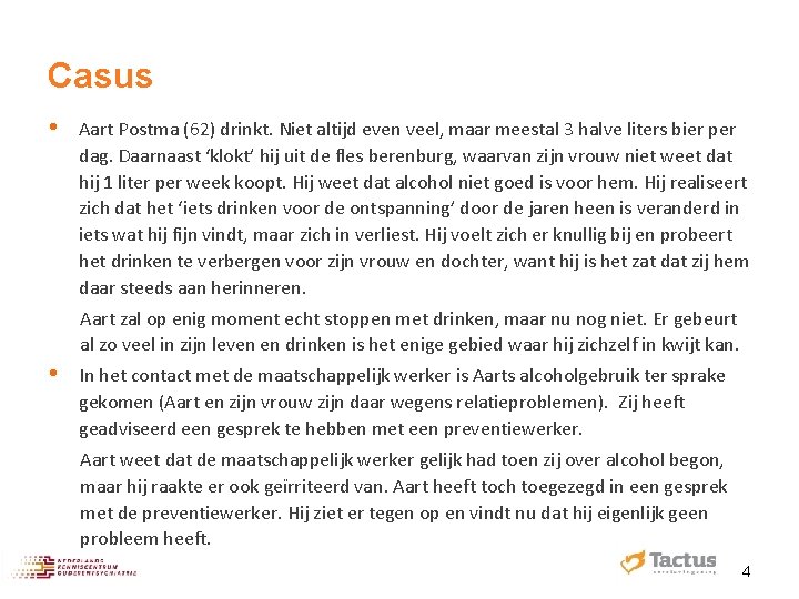 Casus • Aart Postma (62) drinkt. Niet altijd even veel, maar meestal 3 halve