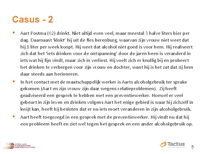 Casus - 2 • Aart Postma (62) drinkt. Niet altijd even veel, maar meestal