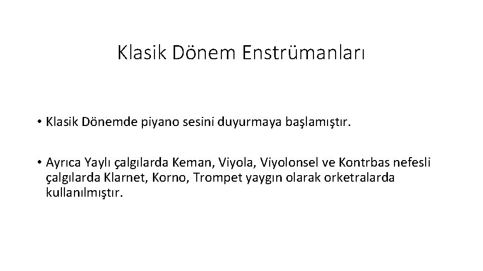 Klasik Dönem Enstrümanları • Klasik Dönemde piyano sesini duyurmaya başlamıştır. • Ayrıca Yaylı çalgılarda