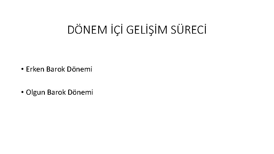 DÖNEM İÇİ GELİŞİM SÜRECİ • Erken Barok Dönemi • Olgun Barok Dönemi 