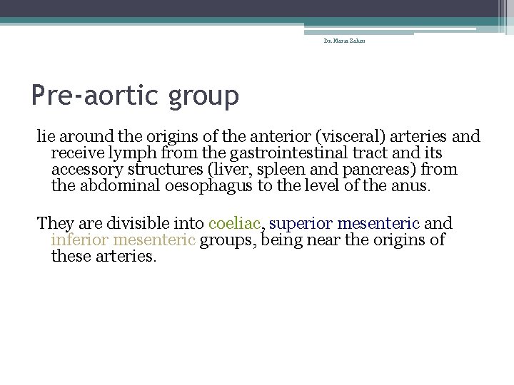 Dr. Maria Zahiri Pre-aortic group lie around the origins of the anterior (visceral) arteries