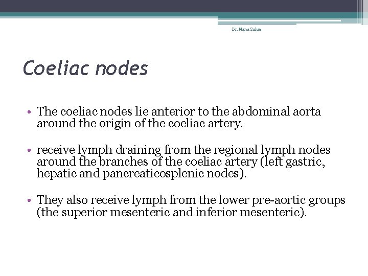 Dr. Maria Zahiri Coeliac nodes • The coeliac nodes lie anterior to the abdominal