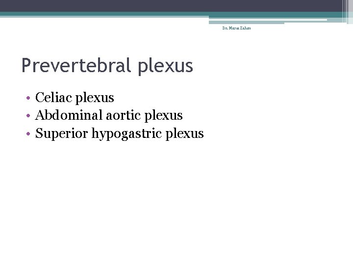 Dr. Maria Zahiri Prevertebral plexus • Celiac plexus • Abdominal aortic plexus • Superior