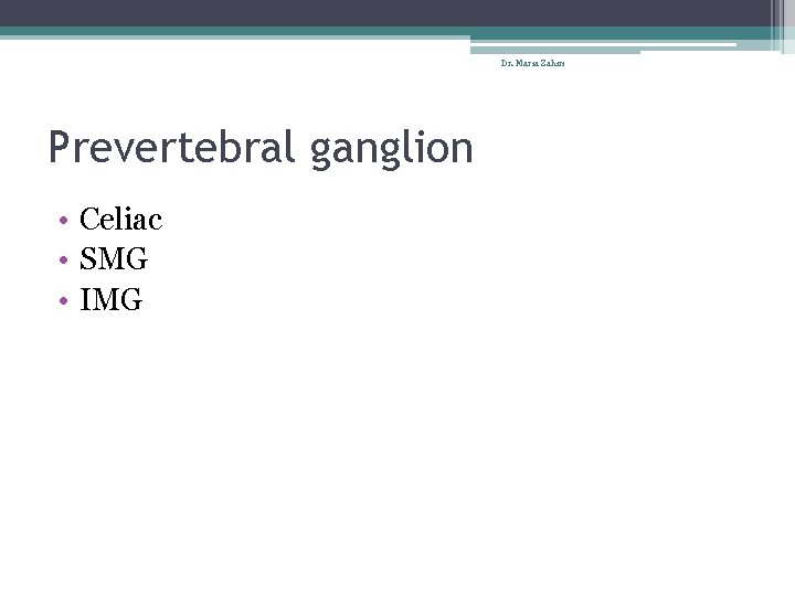 Dr. Maria Zahiri Prevertebral ganglion • Celiac • SMG • IMG 