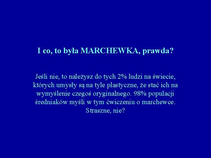 I co, to była MARCHEWKA, prawda? Jeśli nie, to należysz do tych 2% ludzi