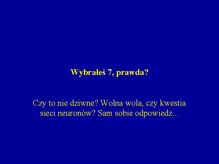 Wybrałeś 7, prawda? Czy to nie dziwne? Wolna wola, czy kwestia sieci neuronów? Sam