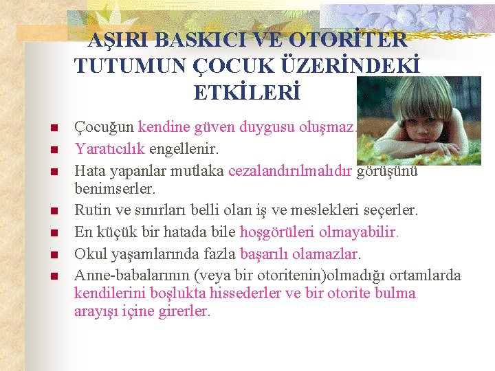 AŞIRI BASKICI VE OTORİTER TUTUMUN ÇOCUK ÜZERİNDEKİ ETKİLERİ n n n n Çocuğun kendine