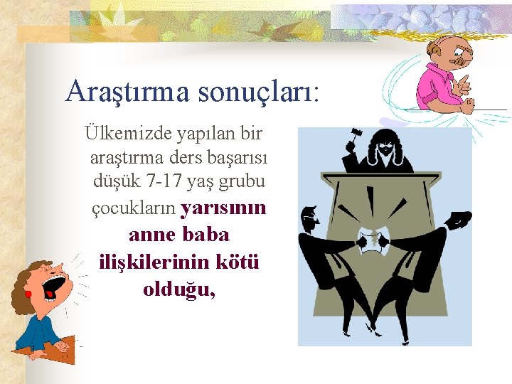 Araştırma sonuçları: Ülkemizde yapılan bir araştırma ders başarısı düşük 7 -17 yaş grubu çocukların