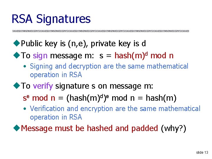 RSA Signatures u. Public key is (n, e), private key is d u. To
