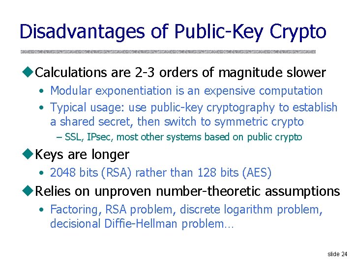 Disadvantages of Public-Key Crypto u. Calculations are 2 -3 orders of magnitude slower •