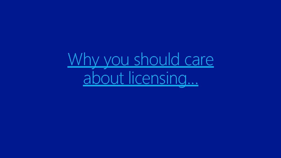 Why you should care about licensing… 
