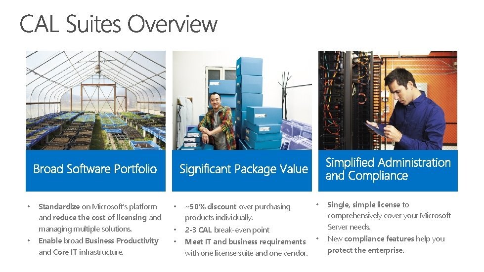  • • Standardize on Microsoft's platform and reduce the cost of licensing and