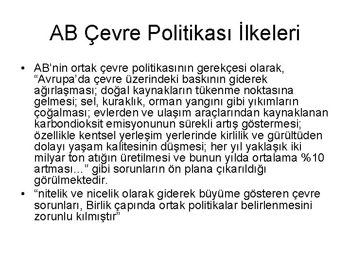 AB Çevre Politikası İlkeleri • AB’nin ortak çevre politikasının gerekçesi olarak, “Avrupa’da çevre üzerindeki AB Çevre Politikası İlkeleri • AB’nin ortak çevre politikasının gerekçesi olarak, “Avrupa’da çevre üzerindeki