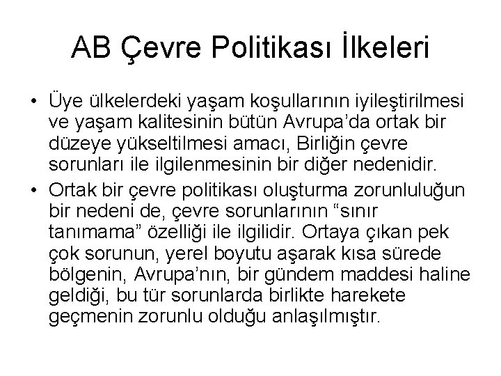 AB Çevre Politikası İlkeleri • Üye ülkelerdeki yaşam koşullarının iyileştirilmesi ve yaşam kalitesinin bütün AB Çevre Politikası İlkeleri • Üye ülkelerdeki yaşam koşullarının iyileştirilmesi ve yaşam kalitesinin bütün