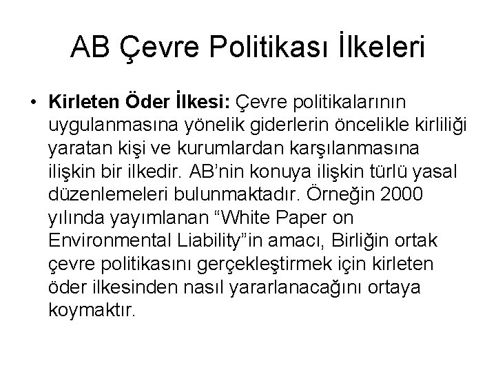 AB Çevre Politikası İlkeleri • Kirleten Öder İlkesi: Çevre politikalarının uygulanmasına yönelik giderlerin öncelikle AB Çevre Politikası İlkeleri • Kirleten Öder İlkesi: Çevre politikalarının uygulanmasına yönelik giderlerin öncelikle