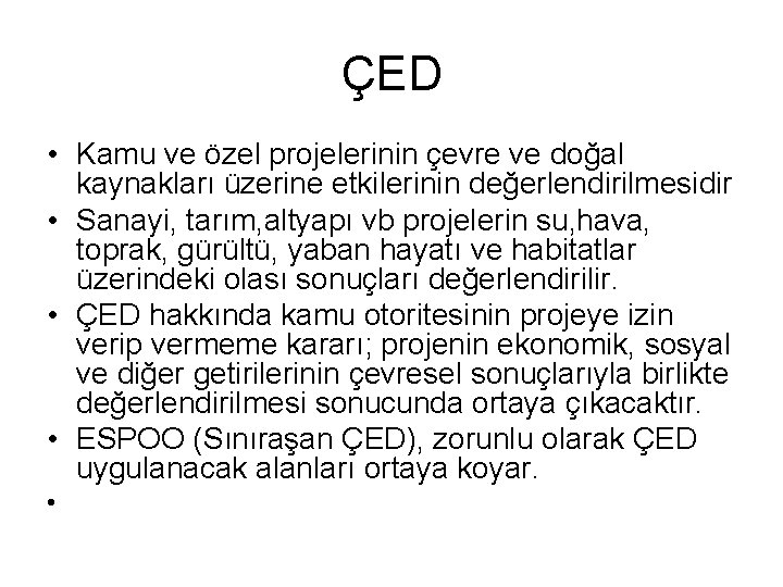 ÇED • Kamu ve özel projelerinin çevre ve doğal kaynakları üzerine etkilerinin değerlendirilmesidir • ÇED • Kamu ve özel projelerinin çevre ve doğal kaynakları üzerine etkilerinin değerlendirilmesidir •
