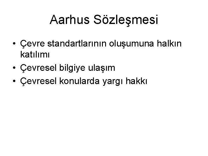 Aarhus Sözleşmesi • Çevre standartlarının oluşumuna halkın katılımı • Çevresel bilgiye ulaşım • Çevresel Aarhus Sözleşmesi • Çevre standartlarının oluşumuna halkın katılımı • Çevresel bilgiye ulaşım • Çevresel