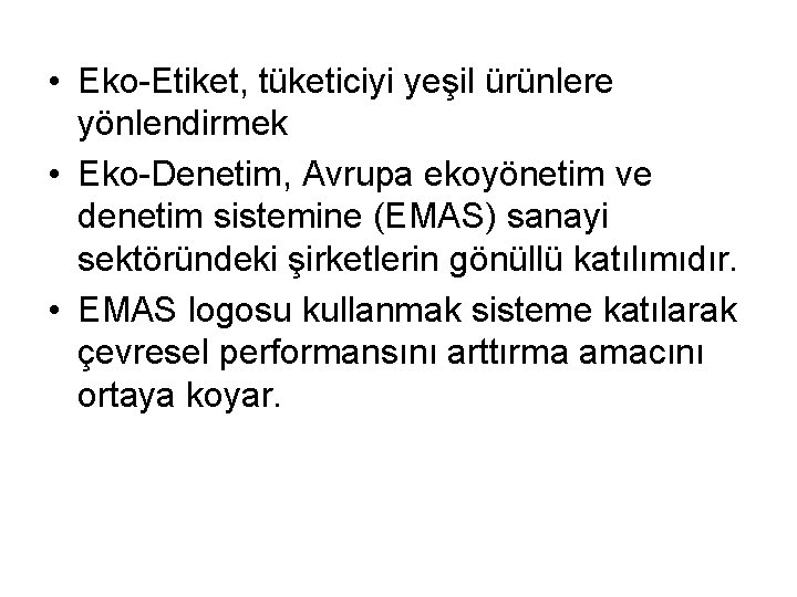 • Eko-Etiket, tüketiciyi yeşil ürünlere yönlendirmek • Eko-Denetim, Avrupa ekoyönetim ve denetim sistemine • Eko-Etiket, tüketiciyi yeşil ürünlere yönlendirmek • Eko-Denetim, Avrupa ekoyönetim ve denetim sistemine