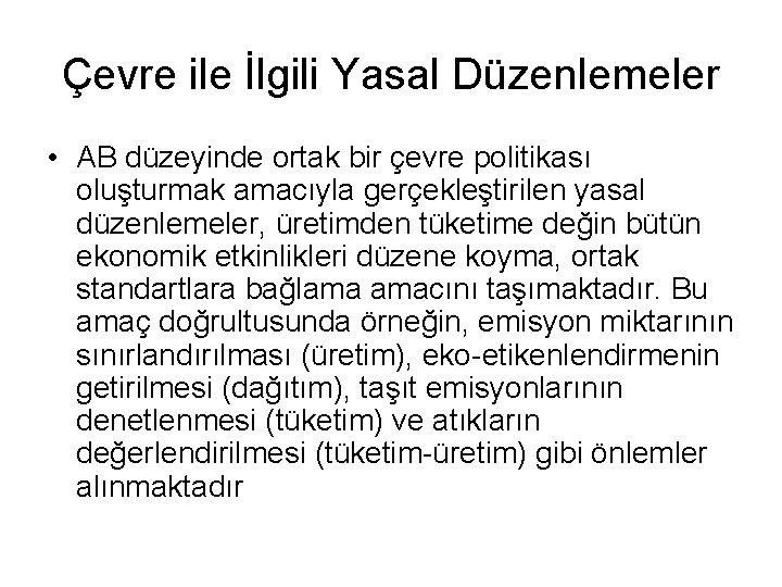 Çevre ile İlgili Yasal Düzenlemeler • AB düzeyinde ortak bir çevre politikası oluşturmak amacıyla Çevre ile İlgili Yasal Düzenlemeler • AB düzeyinde ortak bir çevre politikası oluşturmak amacıyla