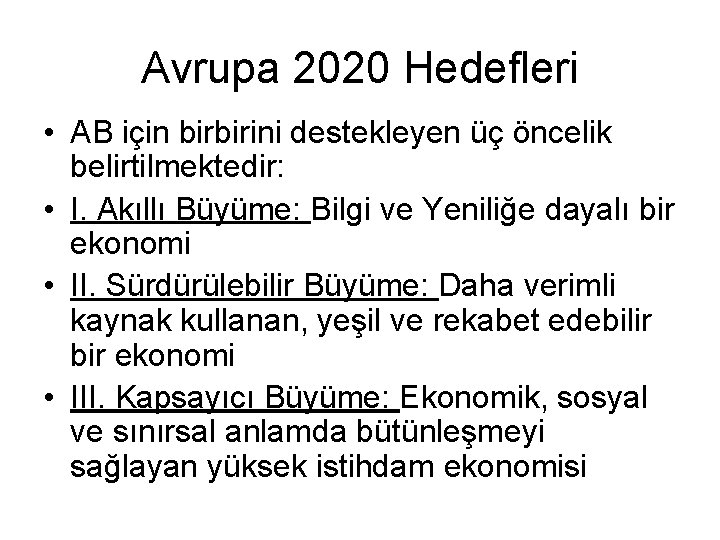 Avrupa 2020 Hedefleri • AB için birbirini destekleyen üç öncelik belirtilmektedir: • I. Akıllı Avrupa 2020 Hedefleri • AB için birbirini destekleyen üç öncelik belirtilmektedir: • I. Akıllı