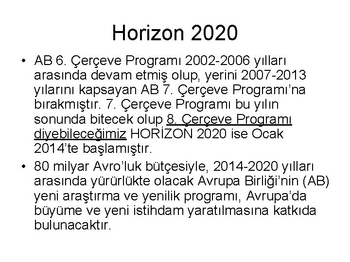 Horizon 2020 • AB 6. Çerçeve Programı 2002 -2006 yılları arasında devam etmiş olup, Horizon 2020 • AB 6. Çerçeve Programı 2002 -2006 yılları arasında devam etmiş olup,