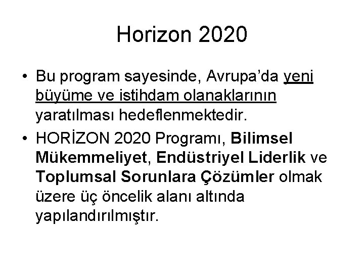 Horizon 2020 • Bu program sayesinde, Avrupa’da yeni büyüme ve istihdam olanaklarının yaratılması hedeflenmektedir. Horizon 2020 • Bu program sayesinde, Avrupa’da yeni büyüme ve istihdam olanaklarının yaratılması hedeflenmektedir.