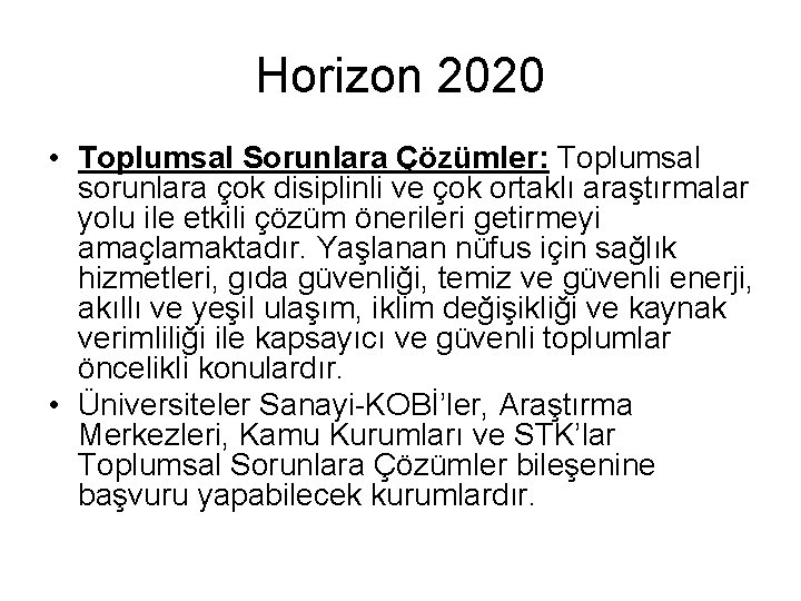 Horizon 2020 • Toplumsal Sorunlara Çözümler: Toplumsal sorunlara çok disiplinli ve çok ortaklı araştırmalar Horizon 2020 • Toplumsal Sorunlara Çözümler: Toplumsal sorunlara çok disiplinli ve çok ortaklı araştırmalar