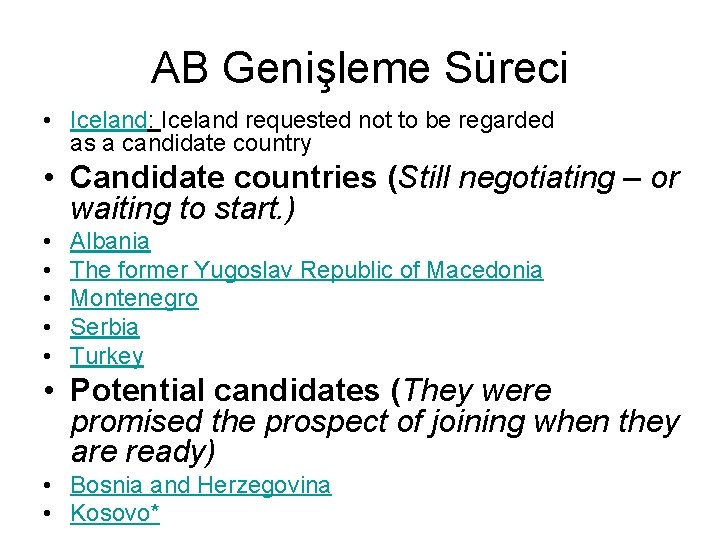 AB Genişleme Süreci • Iceland: Iceland requested not to be regarded as a candidate AB Genişleme Süreci • Iceland: Iceland requested not to be regarded as a candidate