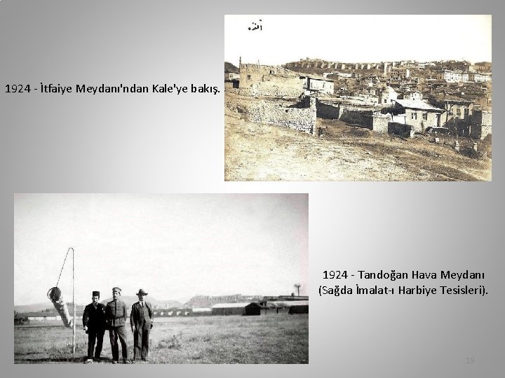 1924 - İtfaiye Meydanı'ndan Kale'ye bakış. 1924 - Tandoğan Hava Meydanı (Sağda İmalat-ı Harbiye