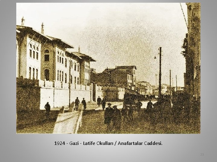 1924 - Gazi - Latife Okulları / Anafartalar Caddesi. 23 
