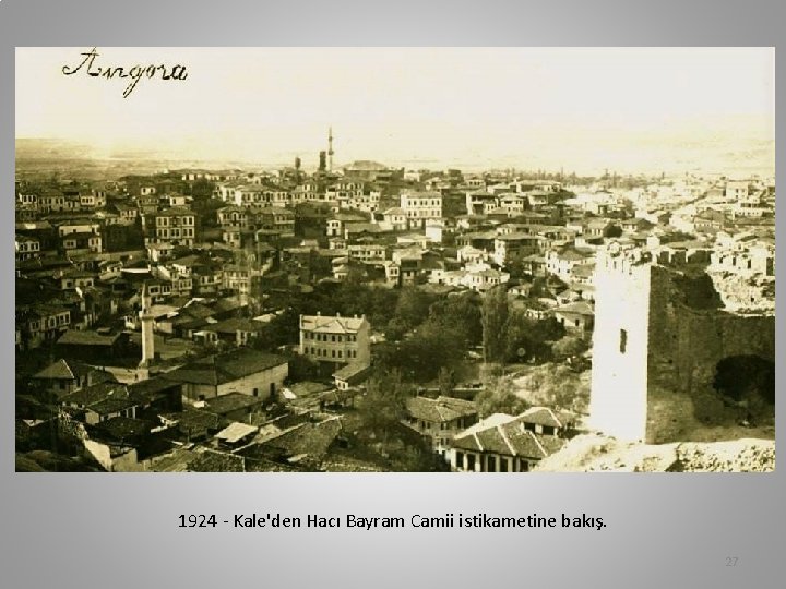 1924 - Kale'den Hacı Bayram Camii istikametine bakış. 27 