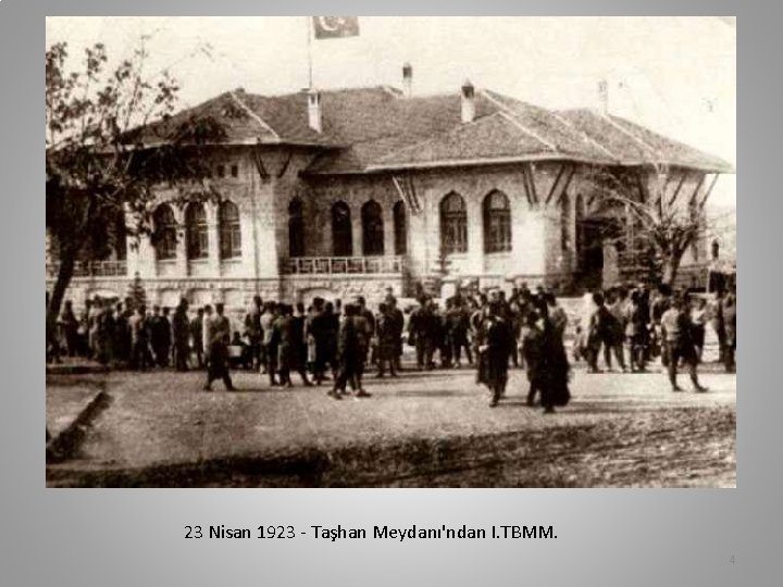 23 Nisan 1923 - Taşhan Meydanı'ndan I. TBMM. 4 