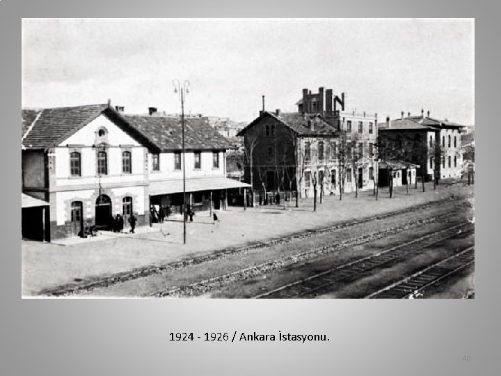 1924 - 1926 / Ankara İstasyonu. 40 