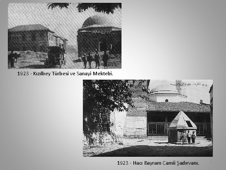 1923 - Kızılbey Türbesi ve Sanayi Mektebi. 1923 - Hacı Bayram Camii Şadırvanı. 7