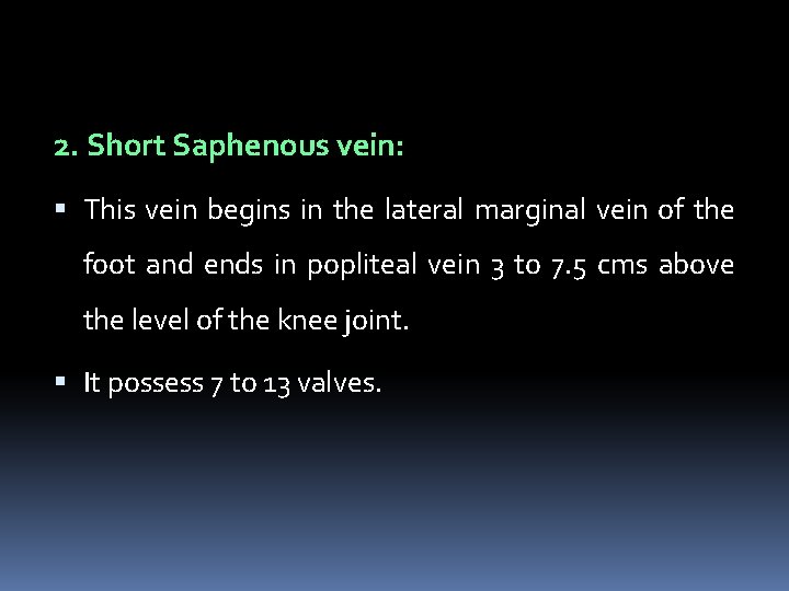 2. Short Saphenous vein: This vein begins in the lateral marginal vein of the