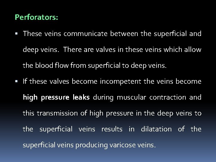 Perforators: These veins communicate between the superficial and deep veins. There are valves in