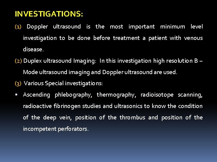 INVESTIGATIONS: (1) Doppler ultrasound is the most important minimum level investigation to be done